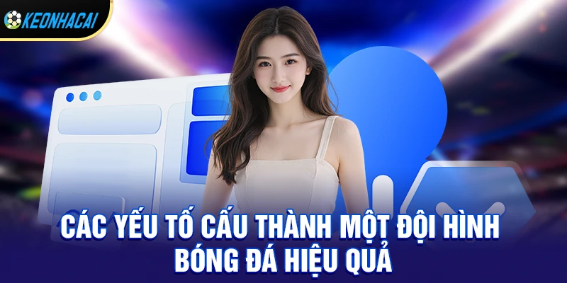Đội Hình Bóng Đá – Yếu Tố Quyết Định Thành Bại Trong Mọi Trận Đấu 1 Các yếu tố cấu thành một đội hình bóng đá hiệu quả