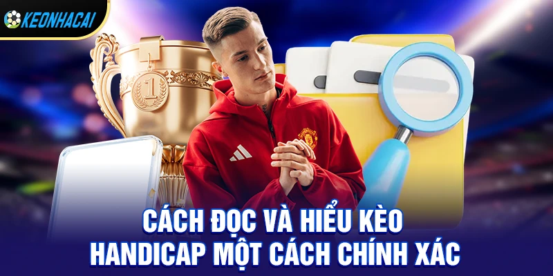 Kèo Handicap – Loại Kèo Châu Á Hấp Dẫn Nhất Trong Cá Cược 2026 2 Cách đọc và hiểu kèo handicap một cách chính xác