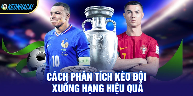 Kèo đội xuống hạng – Cách soi và chinh phục kèo đặc biệt tiềm năng 2026 2 Cách phân tích kèo đội xuống hạng hiệu quả cho người mới