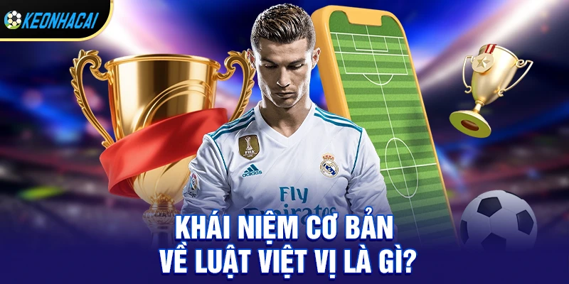 Luật Việt Vị – Quy Tắc Quan Trọng Ảnh Hưởng Đến Mọi Pha Bóng 1 Khái niệm cơ bản về luật việt vị là gì?