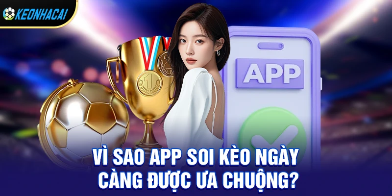 App soi kèo bóng đá - Uy tín giúp người chơi nắm bắt cơ hội hiệu quả 1 Vì sao app soi kèo ngày càng được ưa chuộng?