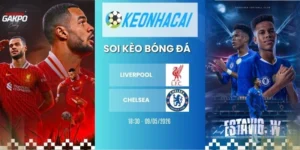 Kèo nhà cái Liverpool vs Chelsea - NHA, 09/05/2026