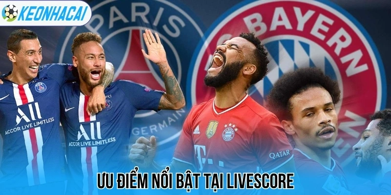 Livescore – Trực Tuyến Bóng Đá 247 Chi Tiết Và Chính Xác 29 Ưu điểm nổi bật tại livescore