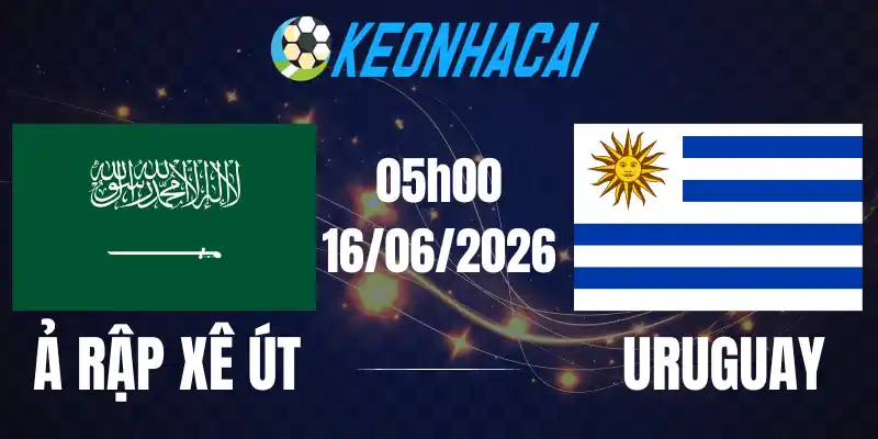 Soi Kèo Nhà Cái Ả Rập Xê Út Vs Uruguay - Bảng H World Cup 05h00 16/06/2026