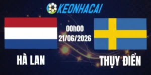 Soi Kèo Nhà Cái Hà Lan Vs Thụy Điển - Bảng F World Cup 00h00 21/06/2026