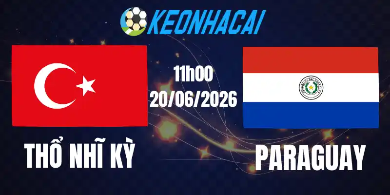 Soi Kèo Nhà Cái Thổ Nhĩ Kỳ Vs Paraguay - Bảng D World Cup 11h00 20/06/2026